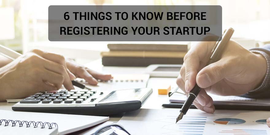 6 THINGS TO KNOW BEFORE REGISTERING YOUR STARTUP